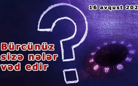 Gündəlik bürclər: 16 Avqust 2024 bürcünüz sizə nələr vəd edir